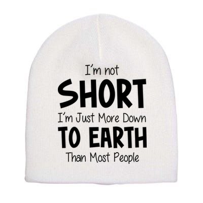 Im Not Short Im Just More Down To Earth Than Most People Short Acrylic Beanie