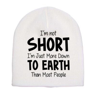 Im Not Short Im Just More Down To Earth Than Most People Short Acrylic Beanie