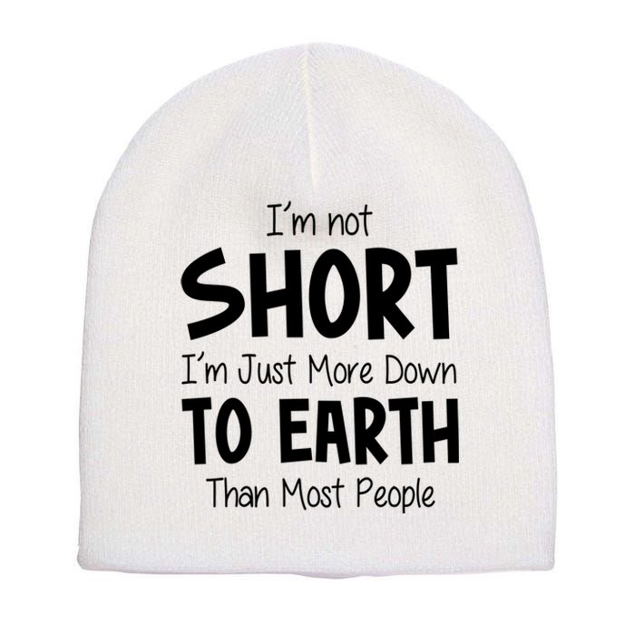 Im Not Short Im Just More Down To Earth Than Most People Short Acrylic Beanie