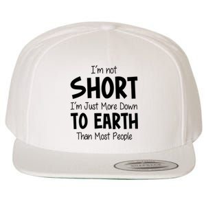 Im Not Short Im Just More Down To Earth Than Most People Wool Snapback Cap