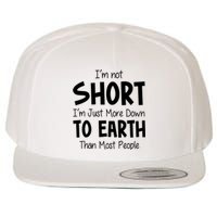 Im Not Short Im Just More Down To Earth Than Most People Wool Snapback Cap