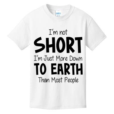 Im Not Short Im Just More Down To Earth Than Most People Kids T-Shirt
