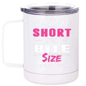 IM Not Short IM Bite Size So You Can Bite Me Design Idea 12 oz Stainless Steel Tumbler Cup