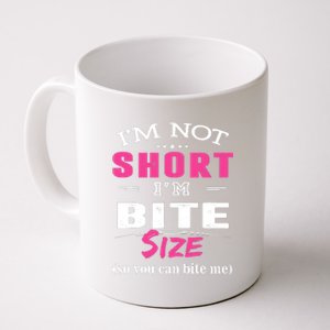 IM Not Short IM Bite Size So You Can Bite Me Design Idea Coffee Mug