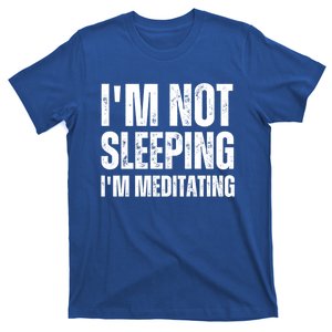 IM Not Sleeping IM Meditating Funny FatherS Day Great Gift T-Shirt