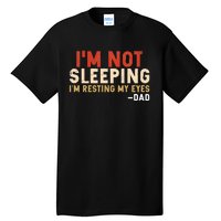 Im Not Sleeping Im Just Resting My Eyes Funny Daddy Tall T-Shirt