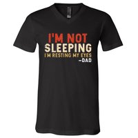 Im Not Sleeping Im Just Resting My Eyes Funny Daddy V-Neck T-Shirt