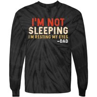 Im Not Sleeping Im Just Resting My Eyes Funny Daddy Tie-Dye Long Sleeve Shirt