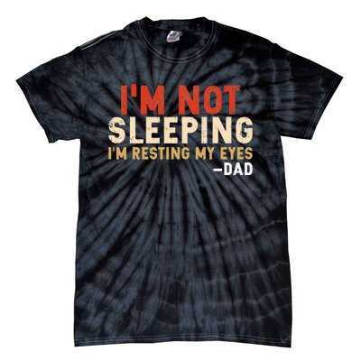 Im Not Sleeping Im Just Resting My Eyes Funny Daddy Tie-Dye T-Shirt