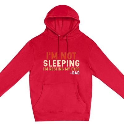 Im Not Sleeping Im Just Resting My Eyes Funny Daddy Premium Pullover Hoodie