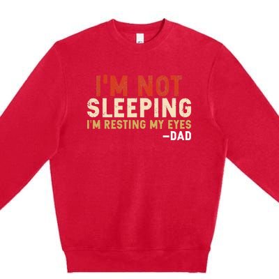 Im Not Sleeping Im Just Resting My Eyes Funny Daddy Premium Crewneck Sweatshirt