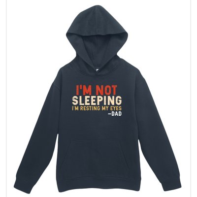 Im Not Sleeping Im Just Resting My Eyes Funny Daddy Urban Pullover Hoodie