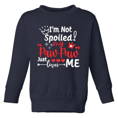 IM Not Spoiled My Pawpaw Just Loves Me Team Matching Toddler Sweatshirt