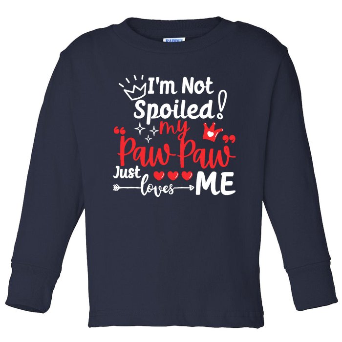 IM Not Spoiled My Pawpaw Just Loves Me Team Matching Toddler Long Sleeve Shirt