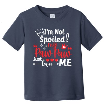 IM Not Spoiled My Pawpaw Just Loves Me Team Matching Toddler T-Shirt