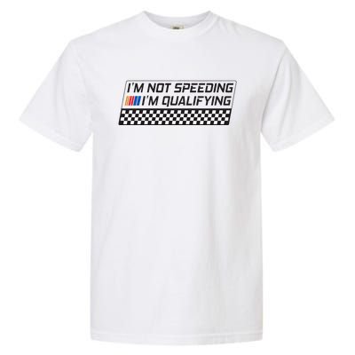 IM Not Speeding IM Qualifying Funny Racing Car Driver Garment-Dyed Heavyweight T-Shirt