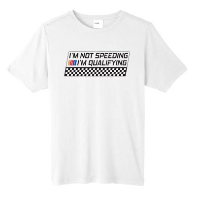 IM Not Speeding IM Qualifying Funny Racing Car Driver Tall Fusion ChromaSoft Performance T-Shirt