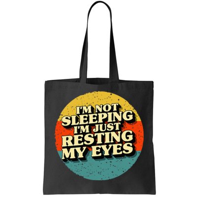 I'm Not Sleeping I'm Just Resting My Eyes Tote Bag