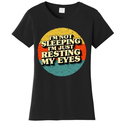 I'm Not Sleeping I'm Just Resting My Eyes Women's T-Shirt