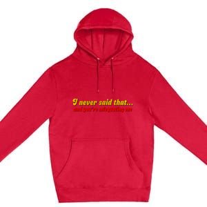 I Never Said That Premium Pullover Hoodie