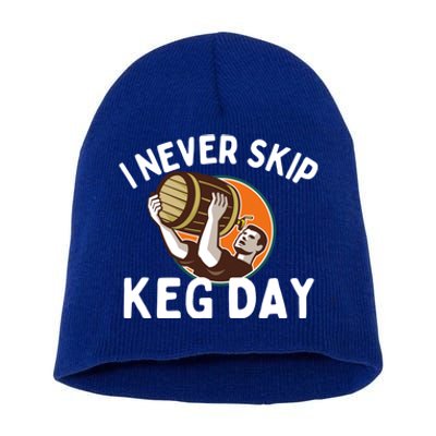 I Never Skip Keg Day Cool Gift Funny Beer Ing Joke Gift Short Acrylic Beanie