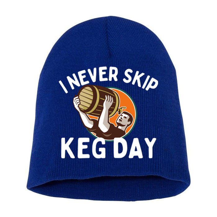 I Never Skip Keg Day Cool Gift Funny Beer Ing Joke Gift Short Acrylic Beanie