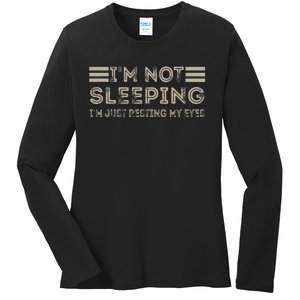 IM Not Sleeping IM Just Resting My Eyes Ladies Long Sleeve Shirt