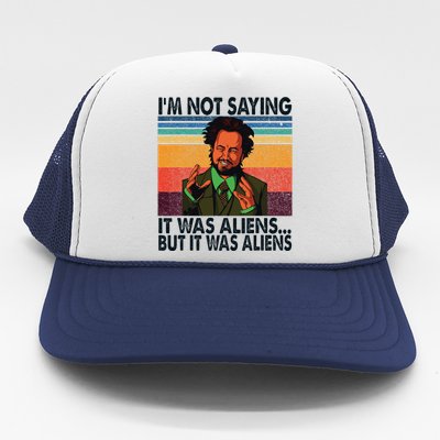 Im Not Saying It Was Aliens But It Was Aliens Vintage Trucker Hat