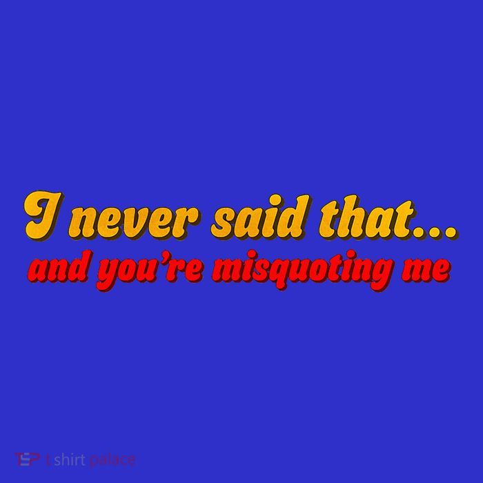 I Never Said That Tall T-Shirt