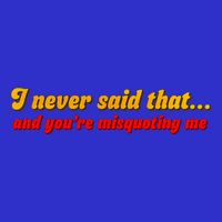 I Never Said That Toddler T-Shirt