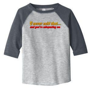 I Never Said That Toddler Fine Jersey T-Shirt