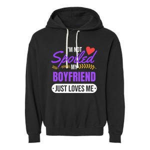 Im Not Spoiled My Boyfriend Just Loves Me | Girlfriend Gift Garment-Dyed Fleece Hoodie