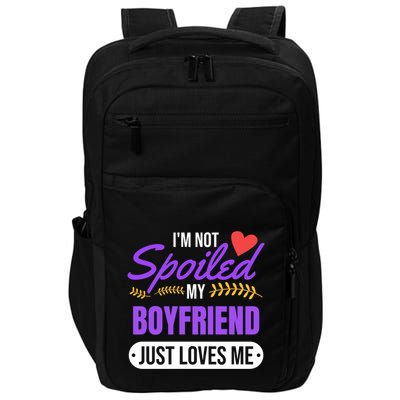 Im Not Spoiled My Boyfriend Just Loves Me | Girlfriend Gift Impact Tech Backpack