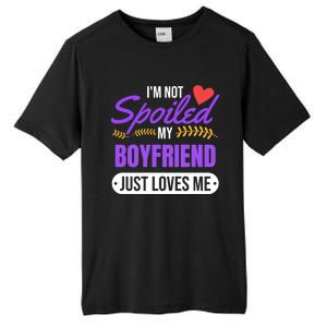 Im Not Spoiled My Boyfriend Just Loves Me | Girlfriend Gift Tall Fusion ChromaSoft Performance T-Shirt