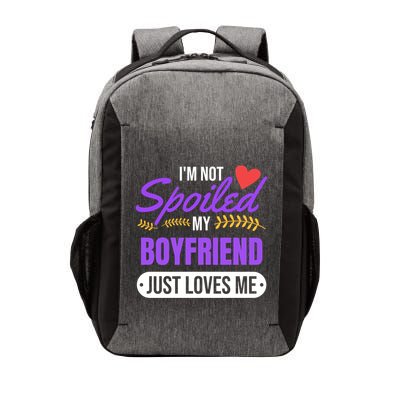 Im Not Spoiled My Boyfriend Just Loves Me | Girlfriend Gift Vector Backpack