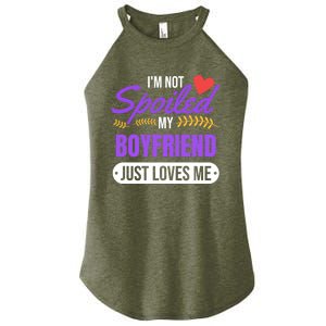 Im Not Spoiled My Boyfriend Just Loves Me | Girlfriend Gift Women's Perfect Tri Rocker Tank