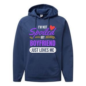 Im Not Spoiled My Boyfriend Just Loves Me | Girlfriend Gift Performance Fleece Hoodie