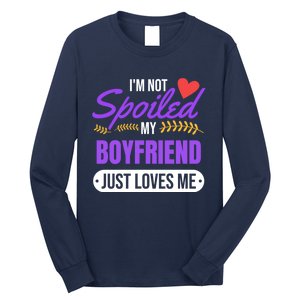 Im Not Spoiled My Boyfriend Just Loves Me | Girlfriend Gift Long Sleeve Shirt