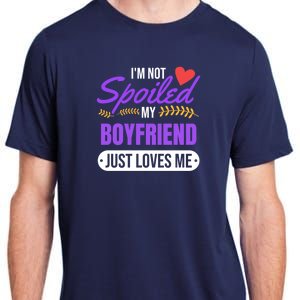 Im Not Spoiled My Boyfriend Just Loves Me | Girlfriend Gift Adult ChromaSoft Performance T-Shirt