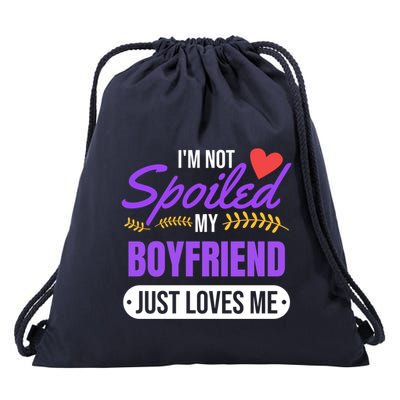 Im Not Spoiled My Boyfriend Just Loves Me | Girlfriend Gift Drawstring Bag
