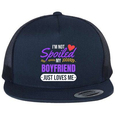 Im Not Spoiled My Boyfriend Just Loves Me | Girlfriend Gift Flatbill Hat