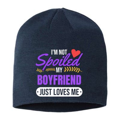 Im Not Spoiled My Boyfriend Just Loves Me | Girlfriend Gift Sustainable Beanie
