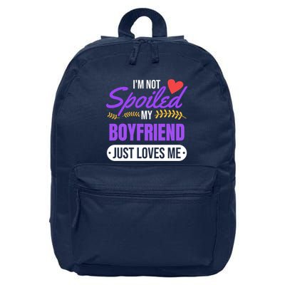 Im Not Spoiled My Boyfriend Just Loves Me | Girlfriend Gift 16 in Basic Backpack