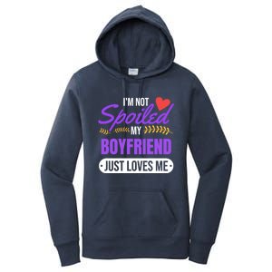 Im Not Spoiled My Boyfriend Just Loves Me | Girlfriend Gift Women's Pullover Hoodie