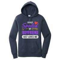 Im Not Spoiled My Boyfriend Just Loves Me | Girlfriend Gift Women's Pullover Hoodie