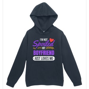 Im Not Spoiled My Boyfriend Just Loves Me | Girlfriend Gift Urban Pullover Hoodie