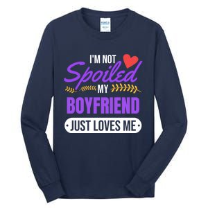 Im Not Spoiled My Boyfriend Just Loves Me | Girlfriend Gift Tall Long Sleeve T-Shirt