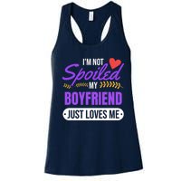 Im Not Spoiled My Boyfriend Just Loves Me | Girlfriend Gift Women's Racerback Tank