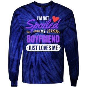 Im Not Spoiled My Boyfriend Just Loves Me | Girlfriend Gift Tie-Dye Long Sleeve Shirt