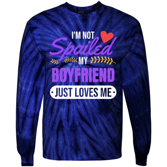 Im Not Spoiled My Boyfriend Just Loves Me | Girlfriend Gift Tie-Dye Long Sleeve Shirt